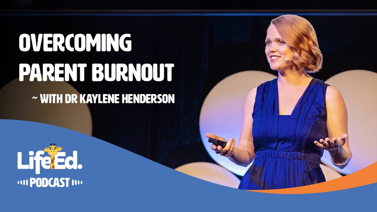 Overcoming Parent Burnout with Dr Kaylene Henderson | Life Ed Podcast - Ep 18